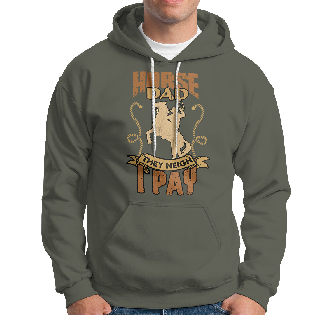 Horse Dad Hoodie Horse Dad They Neigh I Pay Horseback Riding - Wonder Print Shop
