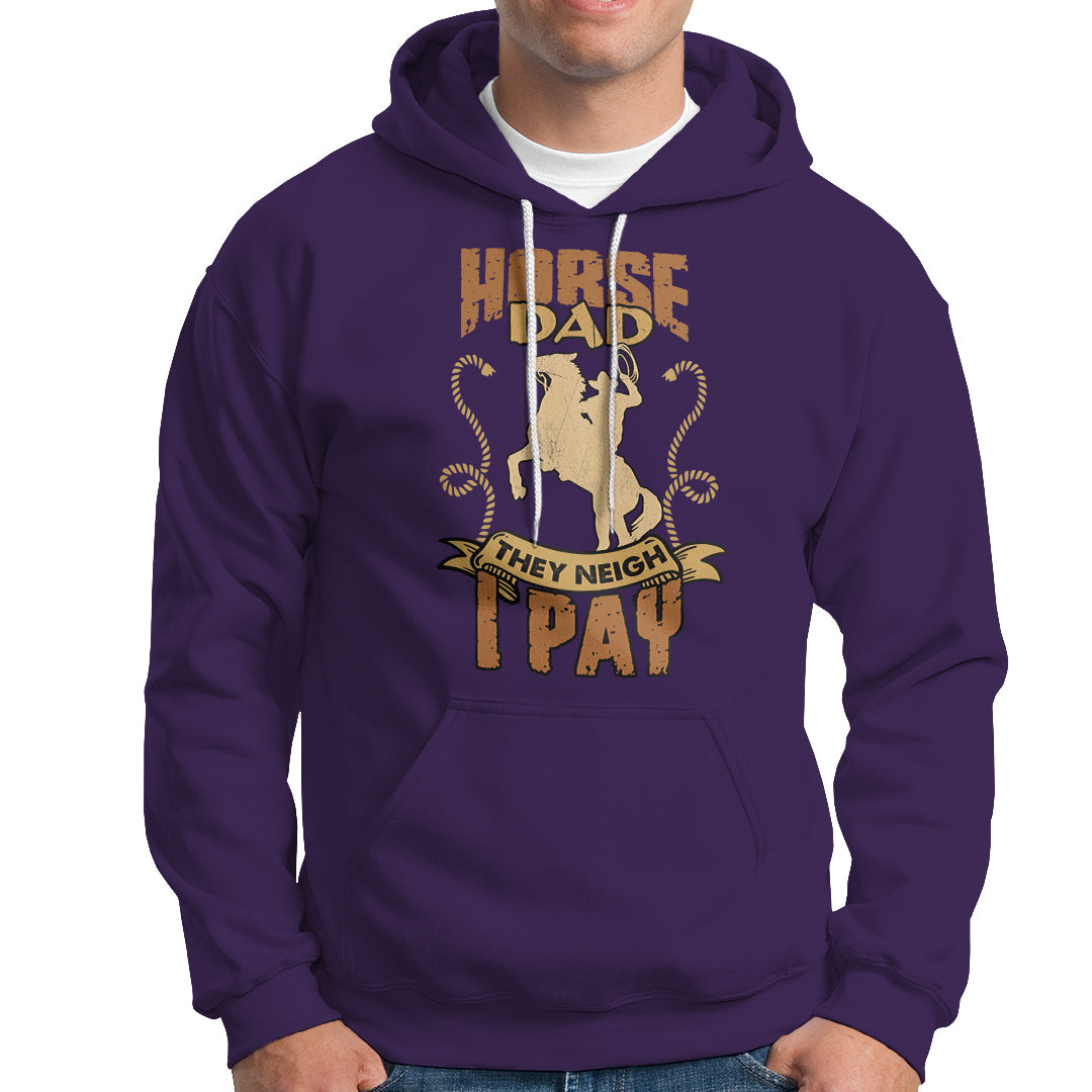 Horse Dad Hoodie Horse Dad They Neigh I Pay Horseback Riding - Wonder Print Shop