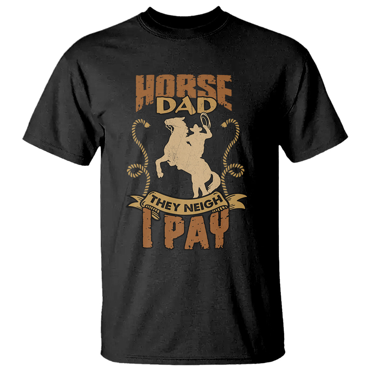 Horse Dad T Shirt Horse Dad They Neigh I Pay Horseback Riding - Wonder Print Shop