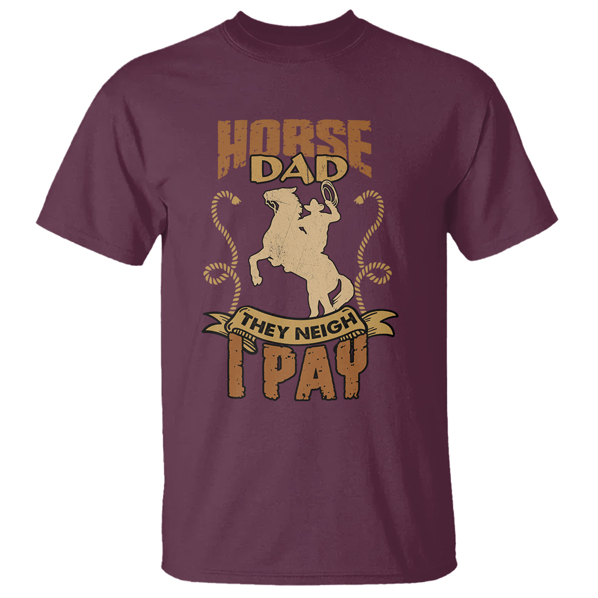 Horse Dad T Shirt Horse Dad They Neigh I Pay Horseback Riding - Wonder Print Shop