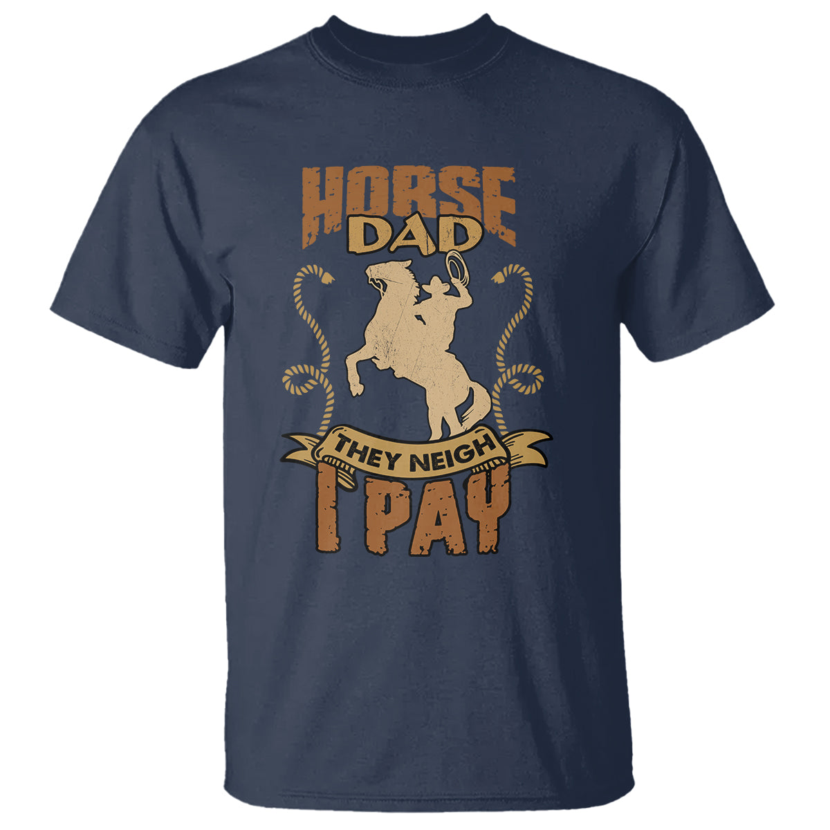 Horse Dad T Shirt Horse Dad They Neigh I Pay Horseback Riding - Wonder Print Shop