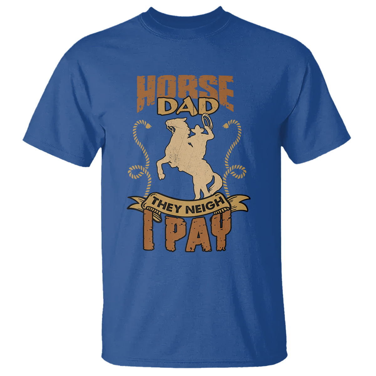 Horse Dad T Shirt Horse Dad They Neigh I Pay Horseback Riding - Wonder Print Shop