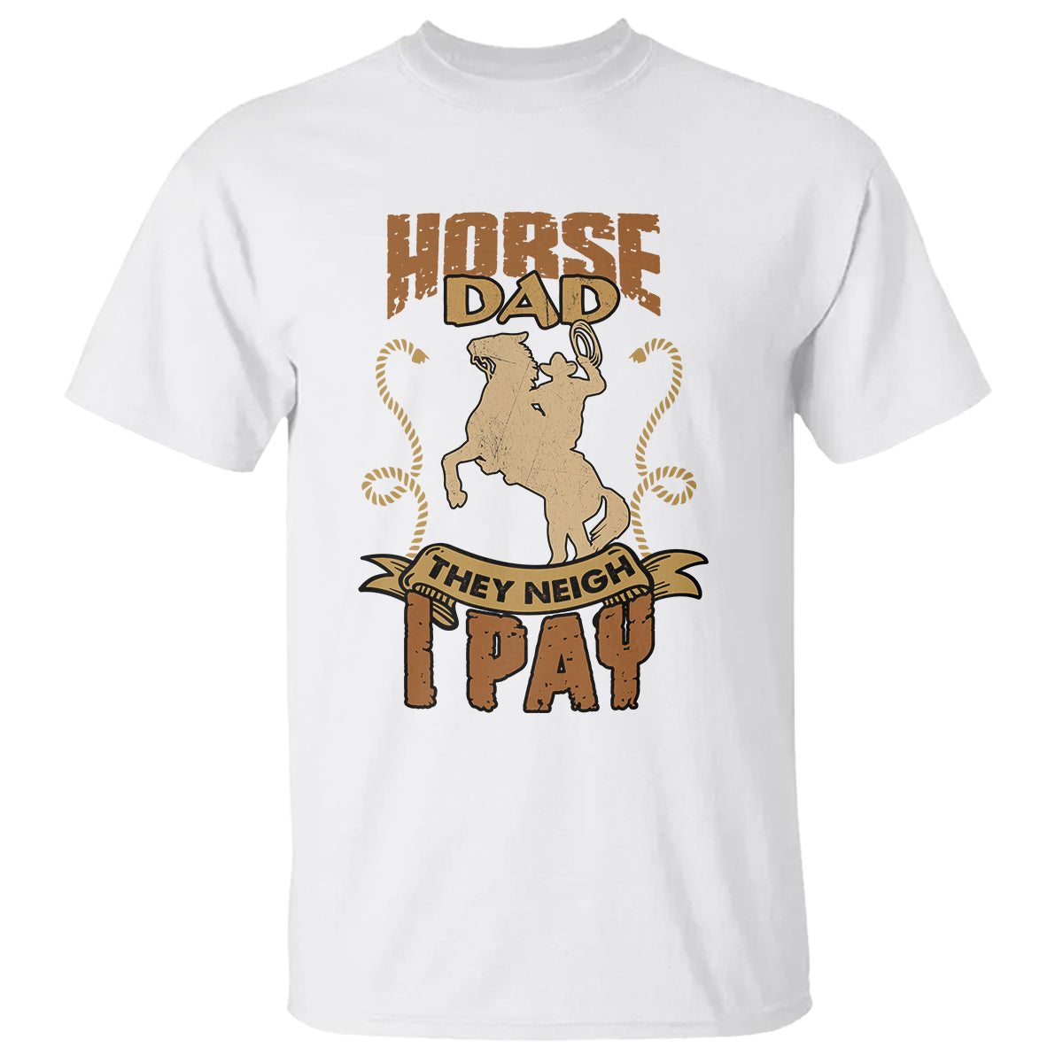 Horse Dad T Shirt Horse Dad They Neigh I Pay Horseback Riding - Wonder Print Shop