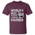 Cat Dad T Shirt Funny World's Best Farter I Mean Father Best Cat Dad Ever - Wonder Print Shop