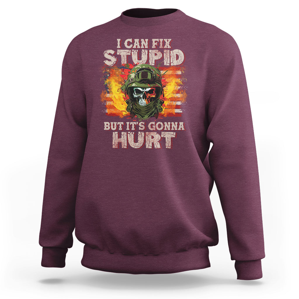 Soldier Skull Sweatshirt I Can Fix Stupid But It's Gonna Hurt Grumpy Veteran Skull - Wonder Print Shop