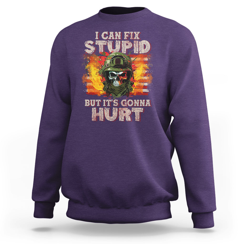 Soldier Skull Sweatshirt I Can Fix Stupid But It's Gonna Hurt Grumpy Veteran Skull - Wonder Print Shop