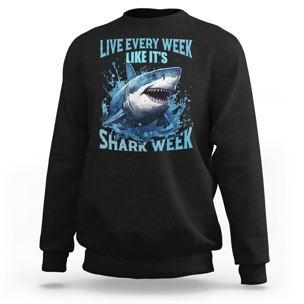 Shark Week Sweatshirt Live Every Week Like It's Shark Funny Shark Lover Ocean - Wonder Print Shop