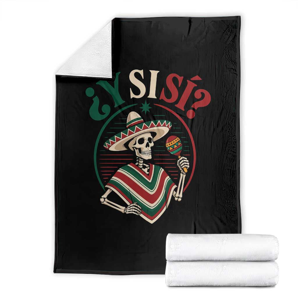Funny Y Si Si Mexican Skeleton Throw Blanket What If Yes Mexico Sombrero Poncho Fiesta Graphic