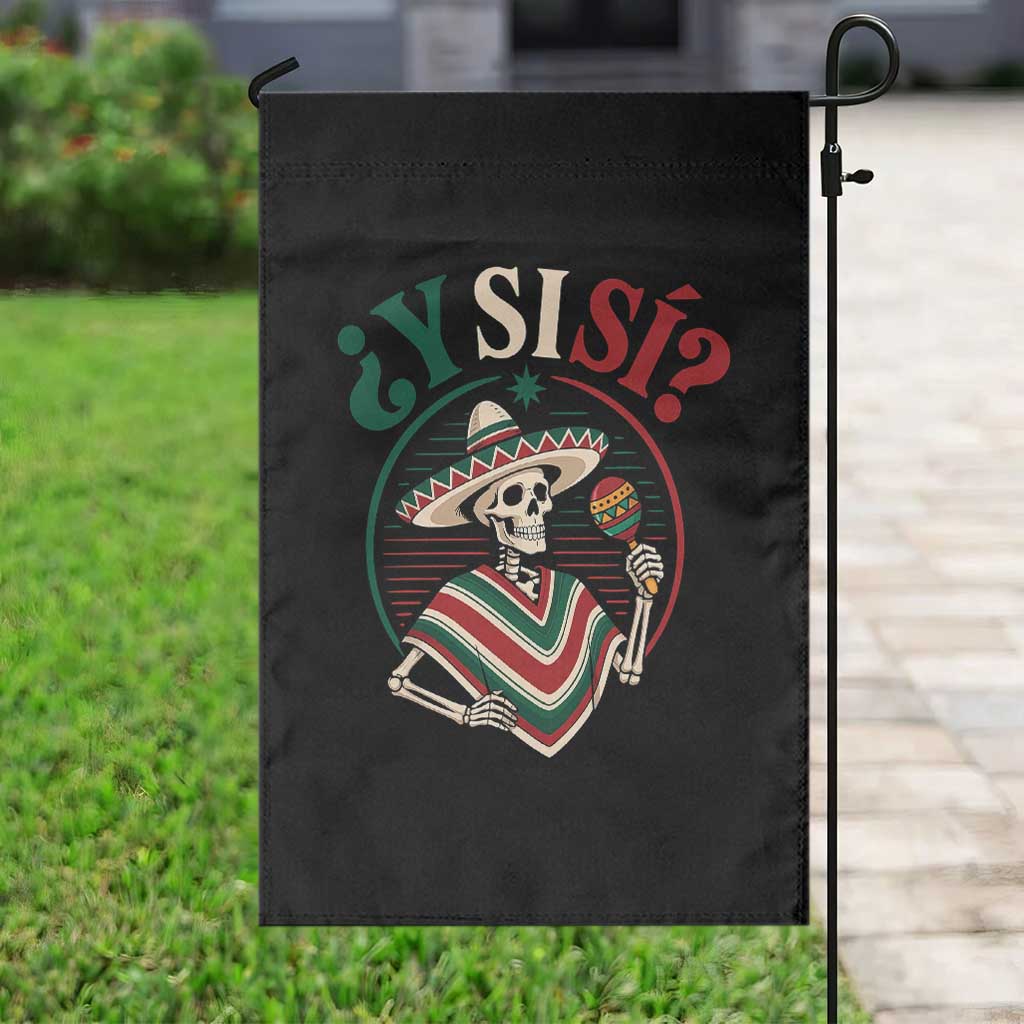 Funny Y Si Si Mexican Skeleton Garden Flag What If Yes Mexico Sombrero Poncho Fiesta Graphic