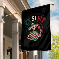 Funny Y Si Si Mexican Skeleton Garden Flag What If Yes Mexico Sombrero Poncho Fiesta Graphic