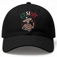 Funny Y Si Si Mexican Skeleton Baseball Cap What If Yes Mexico Sombrero Poncho Fiesta Graphic