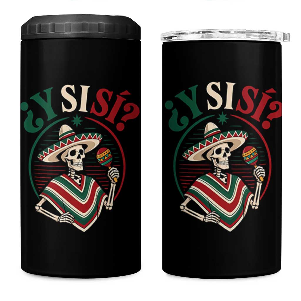 Funny Y Si Si Mexican Skeleton 4 in 1 Can Cooler Tumbler What If Yes Mexico Sombrero Poncho Fiesta Graphic