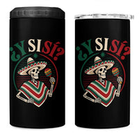 Funny Y Si Si Mexican Skeleton 4 in 1 Can Cooler Tumbler What If Yes Mexico Sombrero Poncho Fiesta Graphic