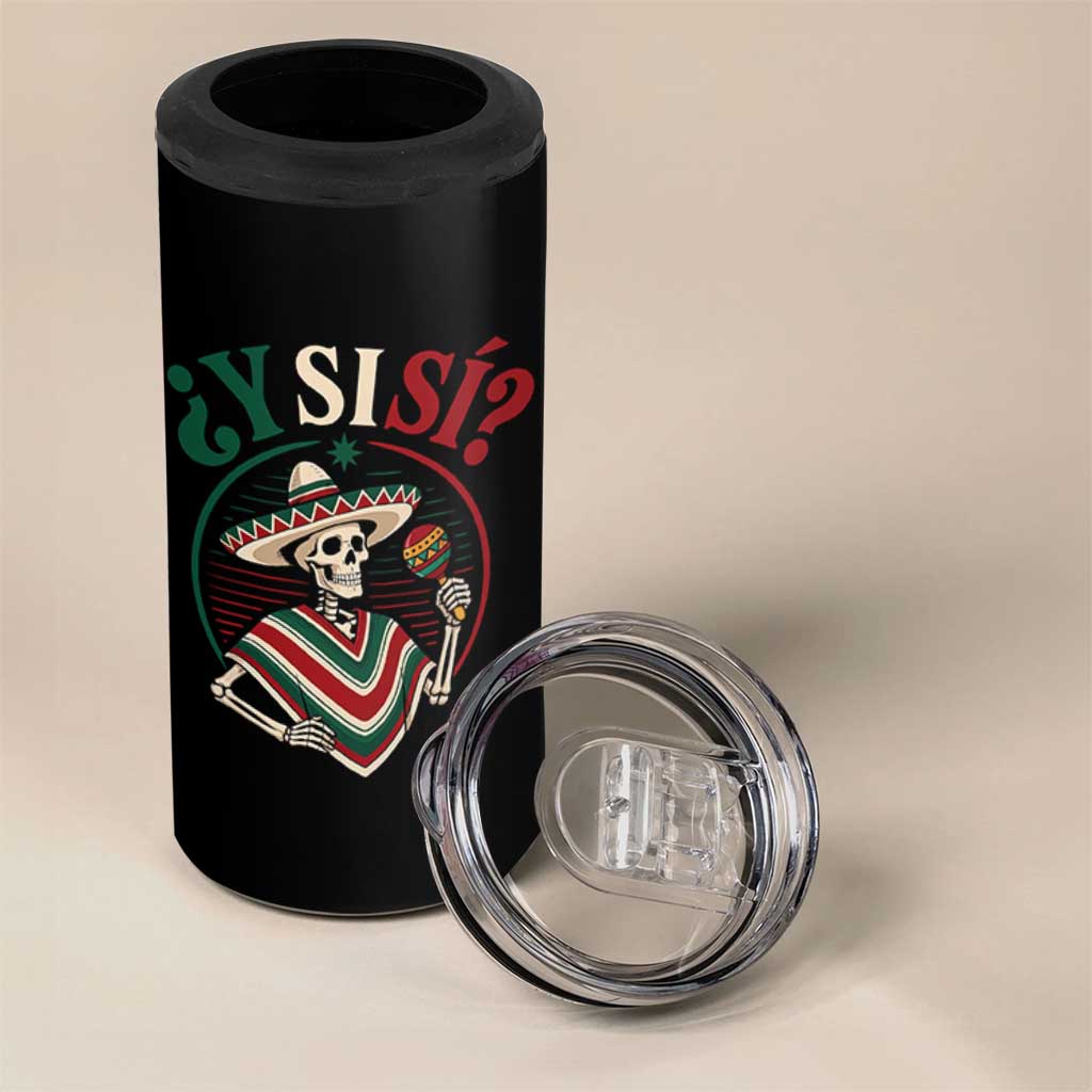 Funny Y Si Si Mexican Skeleton 4 in 1 Can Cooler Tumbler What If Yes Mexico Sombrero Poncho Fiesta Graphic