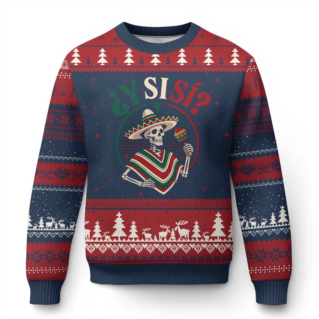 Funny Y Si Si Mexican Skeleton Ugly Christmas Sweater What If Yes Mexico Sombrero Poncho Fiesta Graphic