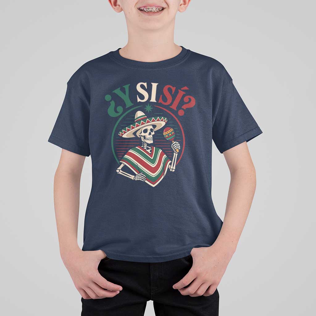 Funny Y Si Si Mexican Skeleton T Shirt For Kid What If Yes Mexico Sombrero Poncho Fiesta Graphic