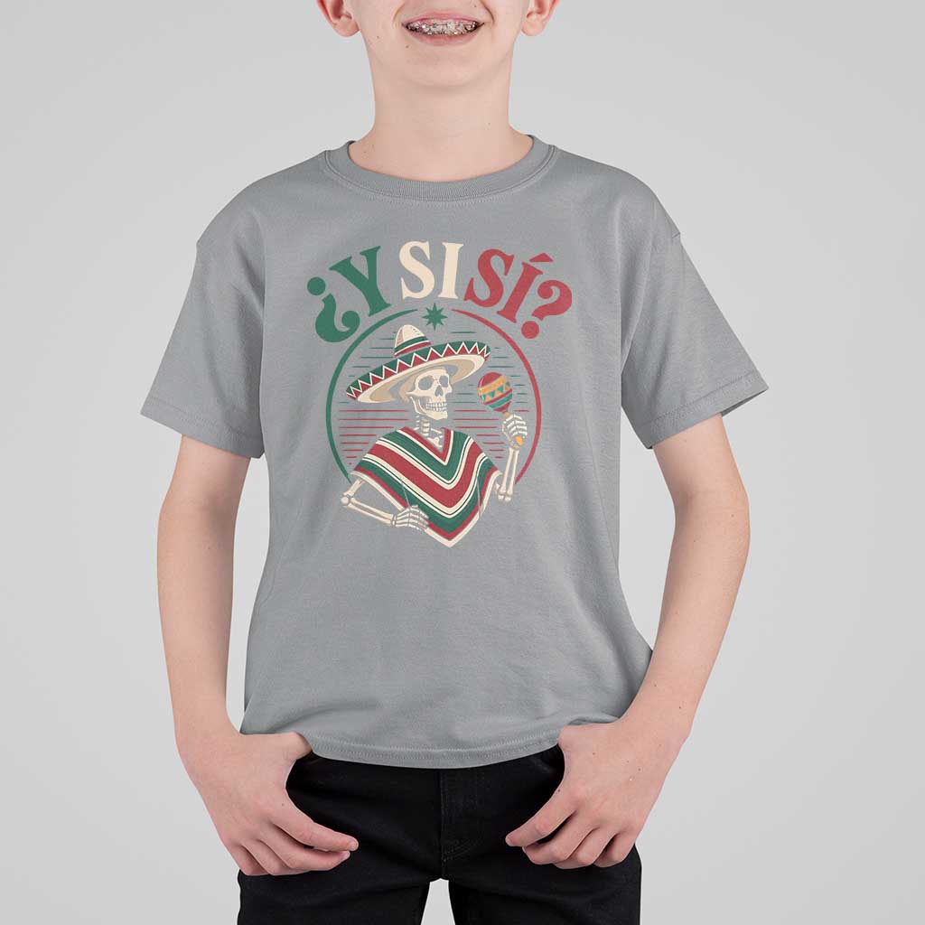 Funny Y Si Si Mexican Skeleton T Shirt For Kid What If Yes Mexico Sombrero Poncho Fiesta Graphic