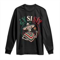 Funny Y Si Si Mexican Skeleton Long Sleeve Shirt What If Yes Mexico Sombrero Poncho Fiesta Graphic