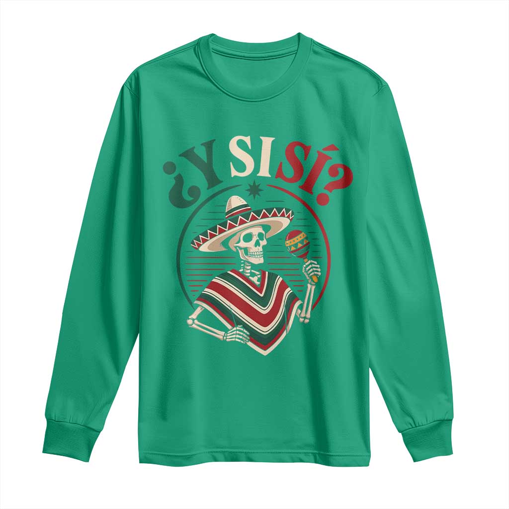 Funny Y Si Si Mexican Skeleton Long Sleeve Shirt What If Yes Mexico Sombrero Poncho Fiesta Graphic