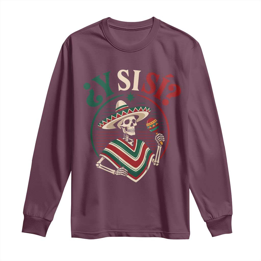 Funny Y Si Si Mexican Skeleton Long Sleeve Shirt What If Yes Mexico Sombrero Poncho Fiesta Graphic