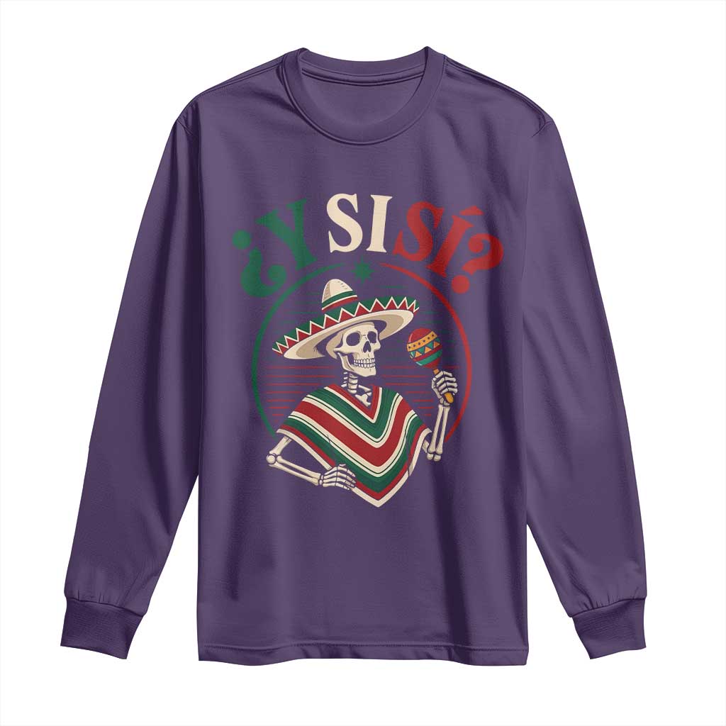 Funny Y Si Si Mexican Skeleton Long Sleeve Shirt What If Yes Mexico Sombrero Poncho Fiesta Graphic
