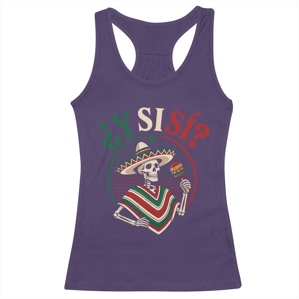 Funny Y Si Si Mexican Skeleton Racerback Tank Top What If Yes Mexico Sombrero Poncho Fiesta Graphic