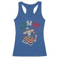Funny Y Si Si Mexican Skeleton Racerback Tank Top What If Yes Mexico Sombrero Poncho Fiesta Graphic