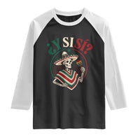Funny Y Si Si Mexican Skeleton Raglan Shirt What If Yes Mexico Sombrero Poncho Fiesta Graphic