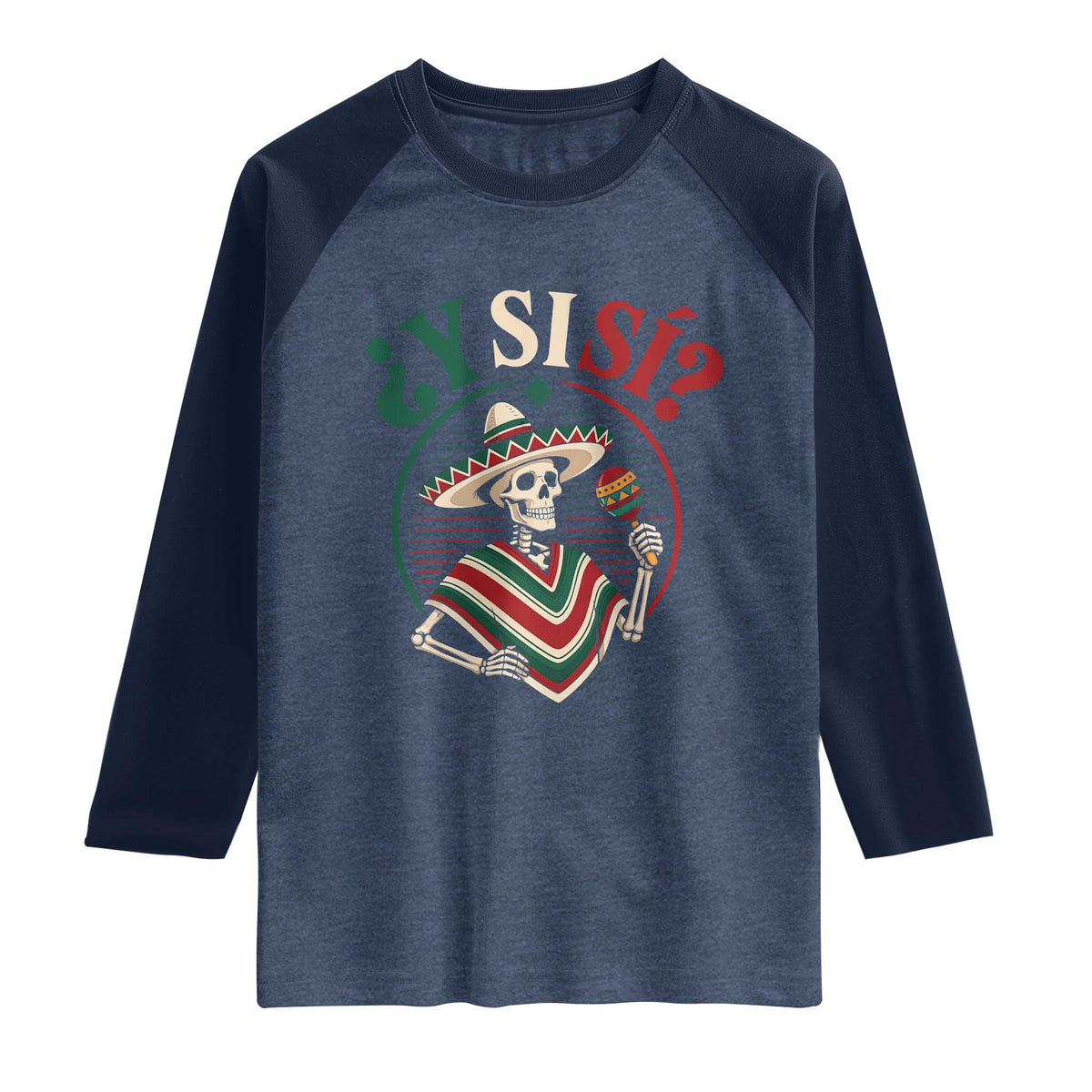 Funny Y Si Si Mexican Skeleton Raglan Shirt What If Yes Mexico Sombrero Poncho Fiesta Graphic