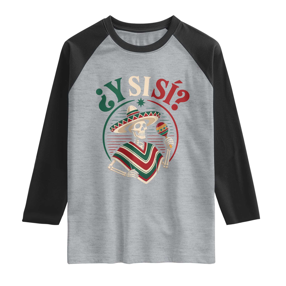 Funny Y Si Si Mexican Skeleton Raglan Shirt What If Yes Mexico Sombrero Poncho Fiesta Graphic