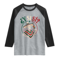 Funny Y Si Si Mexican Skeleton Raglan Shirt What If Yes Mexico Sombrero Poncho Fiesta Graphic