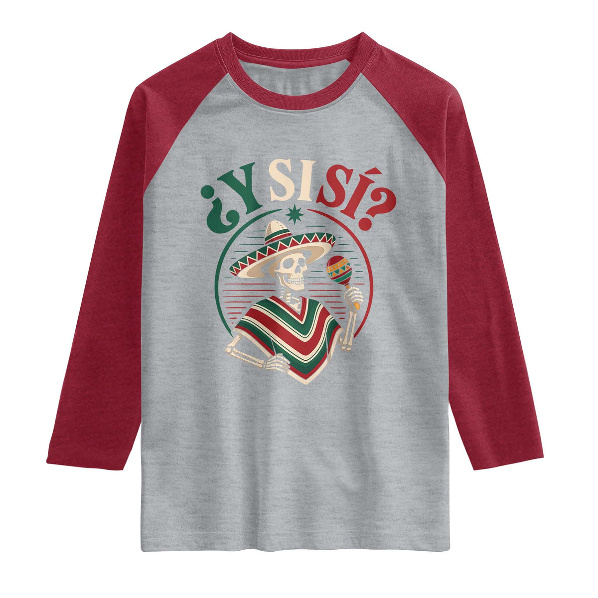 Funny Y Si Si Mexican Skeleton Raglan Shirt What If Yes Mexico Sombrero Poncho Fiesta Graphic