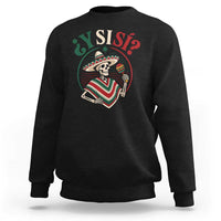 Funny Y Si Si Mexican Skeleton Sweatshirt What If Yes Mexico Sombrero Poncho Fiesta Graphic