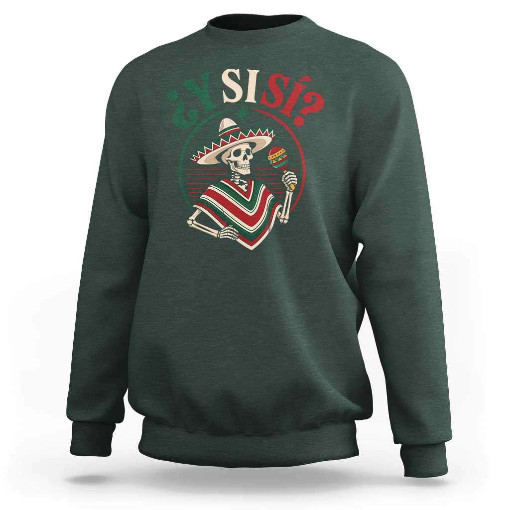 Funny Y Si Si Mexican Skeleton Sweatshirt What If Yes Mexico Sombrero Poncho Fiesta Graphic