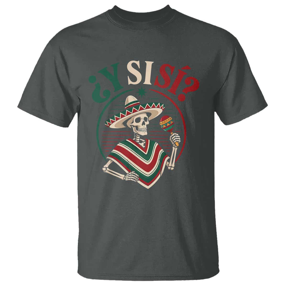 Funny Y Si Si Mexican Skeleton T Shirt What If Yes Mexico Sombrero Poncho Fiesta Graphic