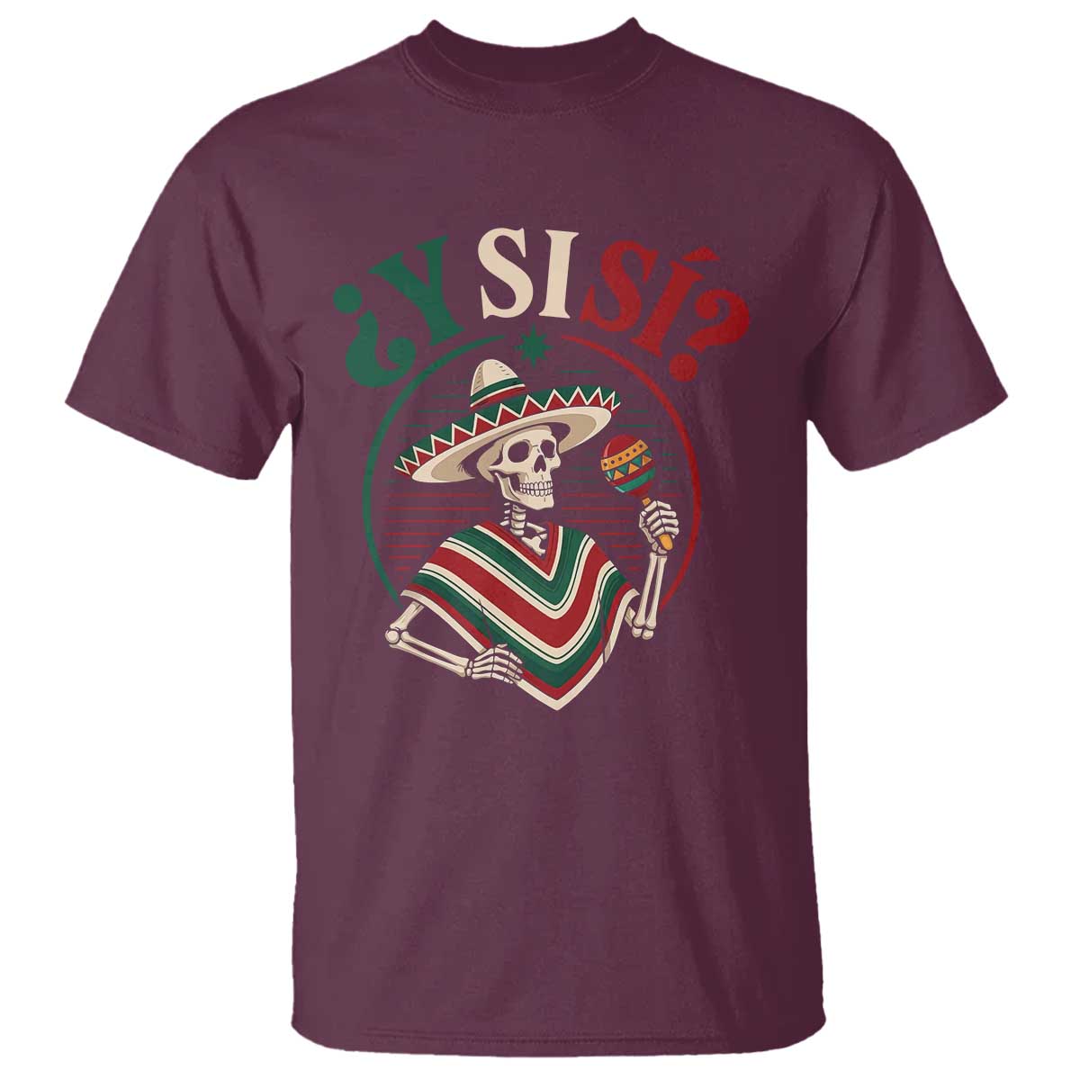 Funny Y Si Si Mexican Skeleton T Shirt What If Yes Mexico Sombrero Poncho Fiesta Graphic