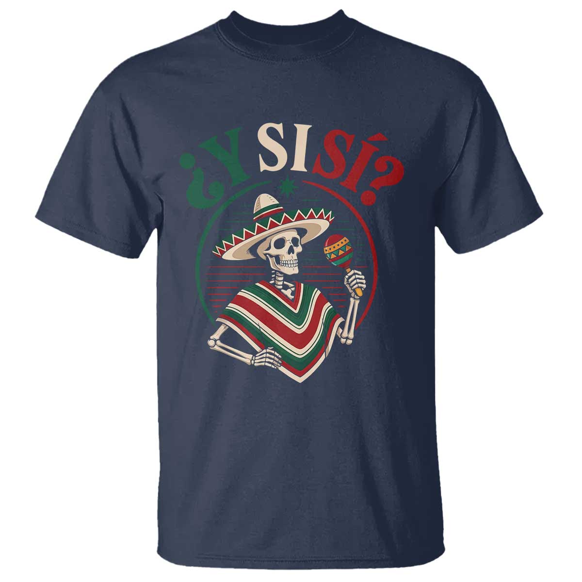 Funny Y Si Si Mexican Skeleton T Shirt What If Yes Mexico Sombrero Poncho Fiesta Graphic