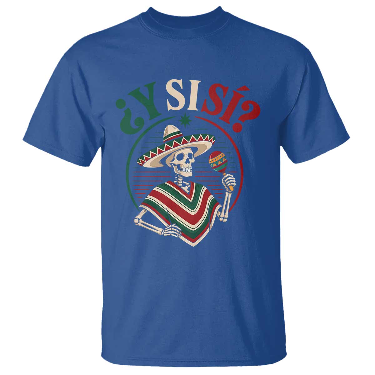 Funny Y Si Si Mexican Skeleton T Shirt What If Yes Mexico Sombrero Poncho Fiesta Graphic