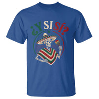 Funny Y Si Si Mexican Skeleton T Shirt What If Yes Mexico Sombrero Poncho Fiesta Graphic