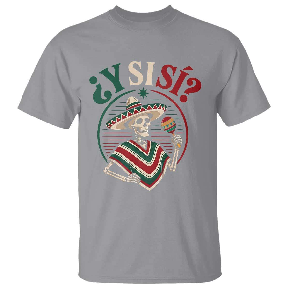Funny Y Si Si Mexican Skeleton T Shirt What If Yes Mexico Sombrero Poncho Fiesta Graphic