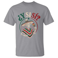 Funny Y Si Si Mexican Skeleton T Shirt What If Yes Mexico Sombrero Poncho Fiesta Graphic