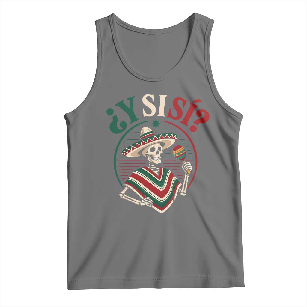 Funny Y Si Si Mexican Skeleton Tank Top What If Yes Mexico Sombrero Poncho Fiesta Graphic
