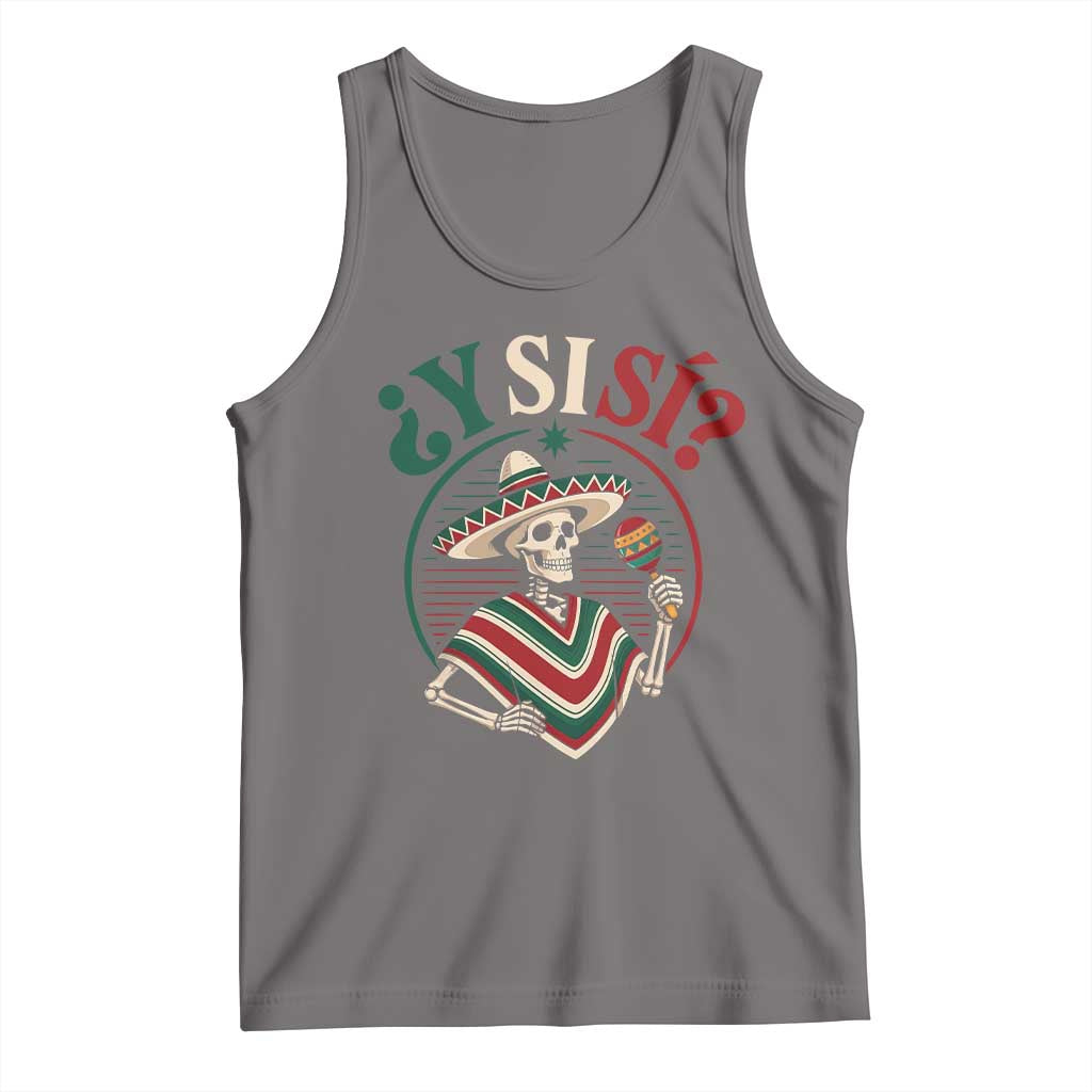 Funny Y Si Si Mexican Skeleton Tank Top What If Yes Mexico Sombrero Poncho Fiesta Graphic