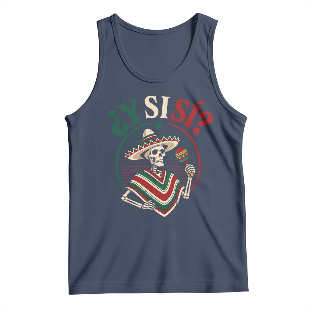 Funny Y Si Si Mexican Skeleton Tank Top What If Yes Mexico Sombrero Poncho Fiesta Graphic