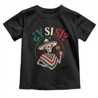 Funny Y Si Si Mexican Skeleton Toddler T Shirt What If Yes Mexico Sombrero Poncho Fiesta Graphic
