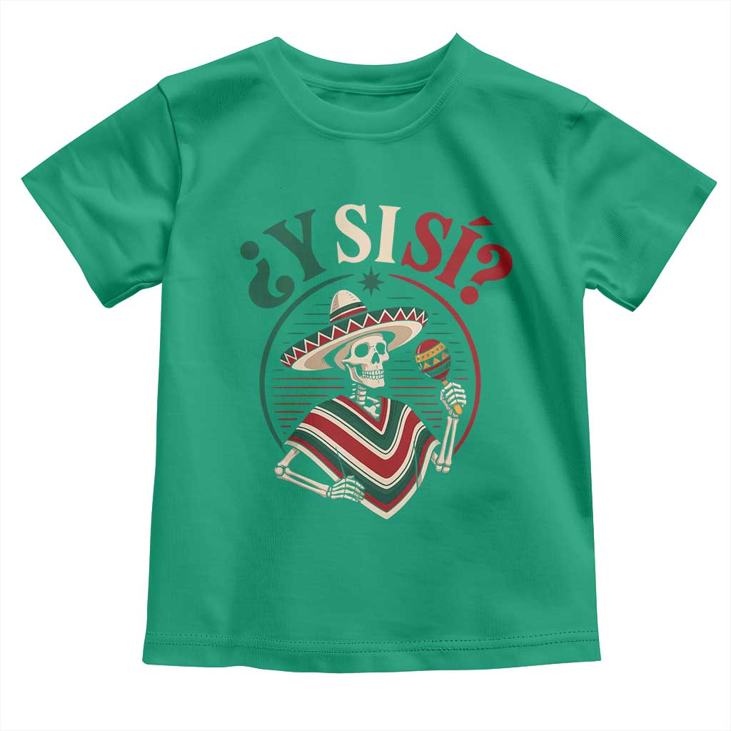 Funny Y Si Si Mexican Skeleton Toddler T Shirt What If Yes Mexico Sombrero Poncho Fiesta Graphic