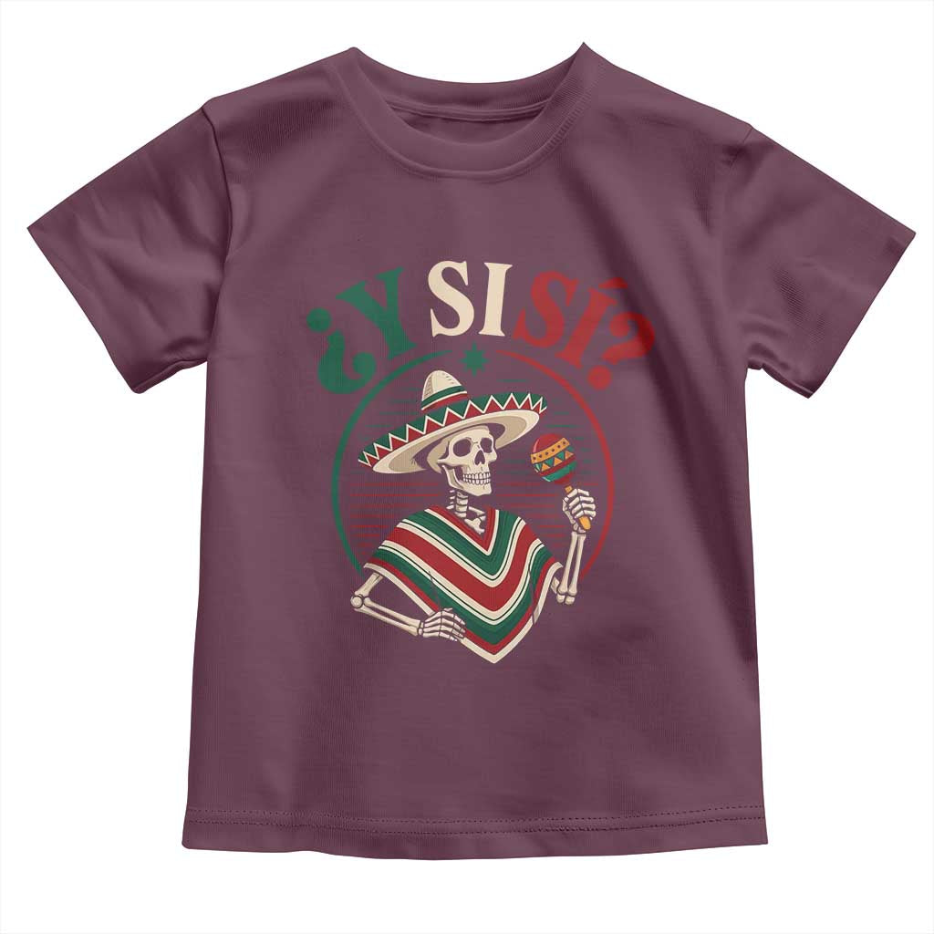 Funny Y Si Si Mexican Skeleton Toddler T Shirt What If Yes Mexico Sombrero Poncho Fiesta Graphic