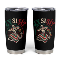 Funny Y Si Si Mexican Skeleton Tumbler Cup What If Yes Mexico Sombrero Poncho Fiesta Graphic