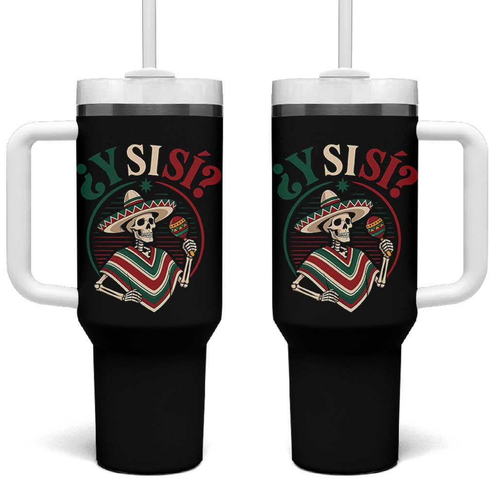 Funny Y Si Si Mexican Skeleton Tumbler With Handle What If Yes Mexico Sombrero Poncho Fiesta Graphic