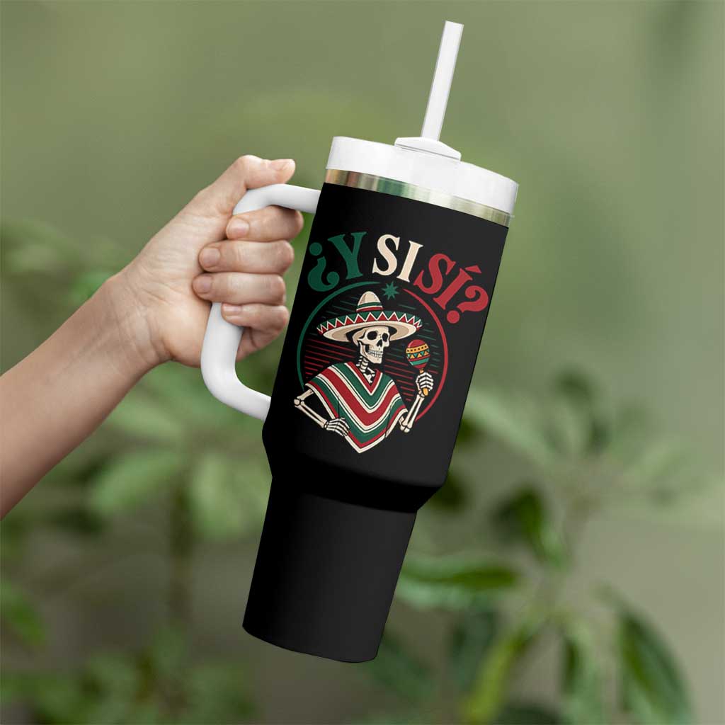Funny Y Si Si Mexican Skeleton Tumbler With Handle What If Yes Mexico Sombrero Poncho Fiesta Graphic